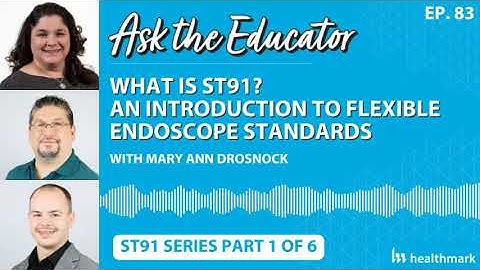 Episode 83. What is ST91? An Introduction to Flexible Endoscope Standards (Part 1 of 6)