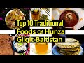 Top 10 Traditional Foods of Hunza~Foods Of Hunza~Hunza Foods~Hunza Foods Gilgit-Baltistan Pakistan.