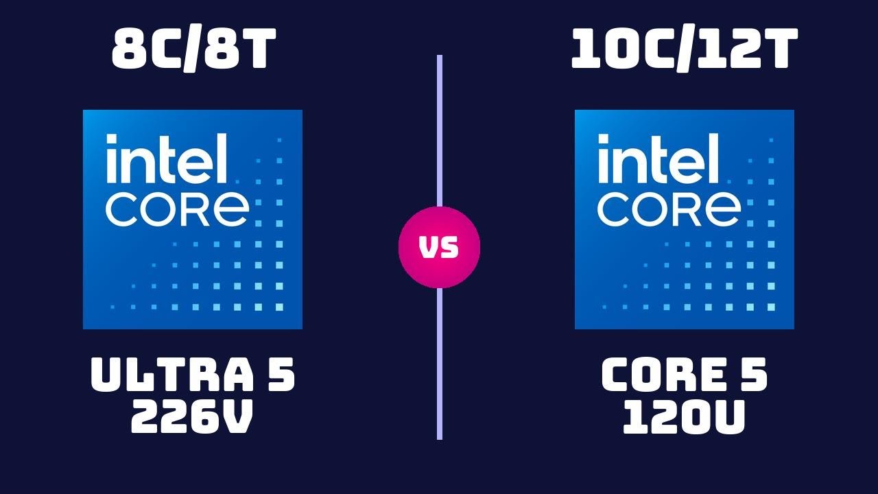 Intel Core Ultra 5 226V vs Intel Core 5 120U – CPU Comparison | 37W vs ...