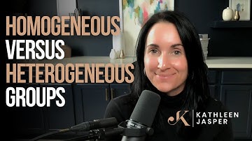 Homogeneous vs Heterogeneous Groups | Kathleen Jasper