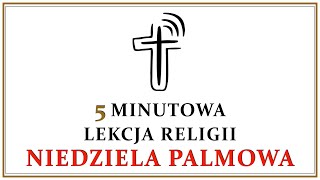5 minutowa lekcja religii - Niedziela Palmowa