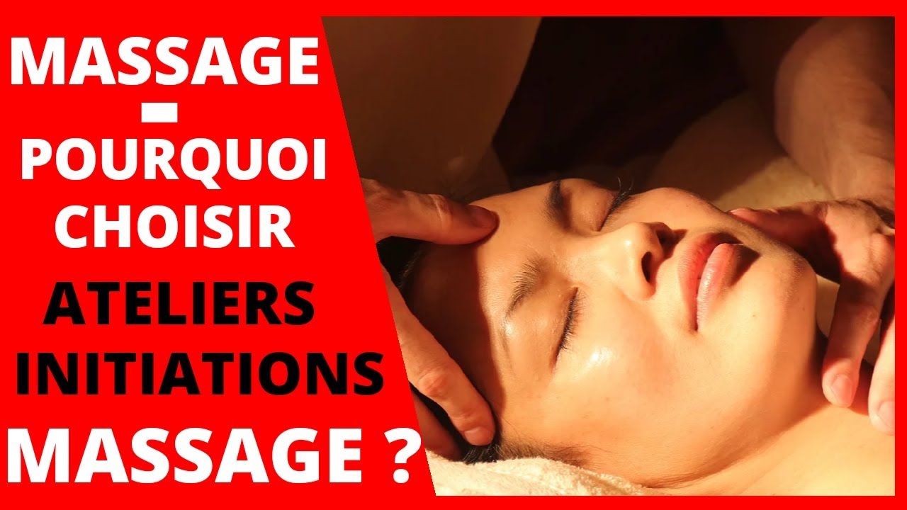 Massage Pourquoi Comment Choisir Les Ateliers Initiations Au Massage