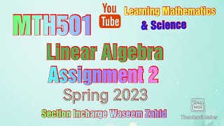 MTH501 Linear Algebra Assignment 2 Spring 2023 | Section Incharge: Waseem Zahid