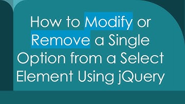 How to Modify or Remove a Single Option from a Select Element Using jQuery