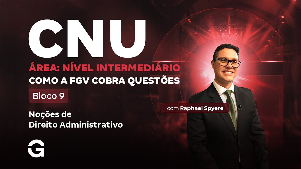 CNU 2025: Bloco 9 | Como a FGV Cobra Questões: Noções de Direito Administrativo