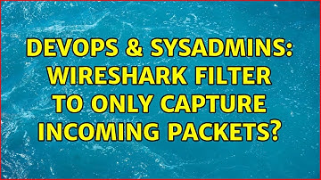 DevOps & SysAdmins: Wireshark filter to only capture Incoming Packets? (4 Solutions!!)