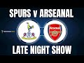  spurs 2 v 3 arseanal  were a circus   late night show  spurs arsenal premierleague