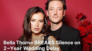Celebrity Bella Thorne BREAKS Silence on 2-Year Wedding Delay Net Worth