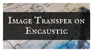 Image Transfer on Encaustic
