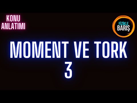 MOMENT VE TORK-3 KONU ANLATIMI VE SORU ÇÖZÜMÜ