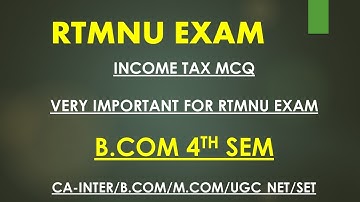 INCOME TAX MCQ FOR RTMNU EXAM B.COM/CA INTER/ M.COM/ UGC NET SET