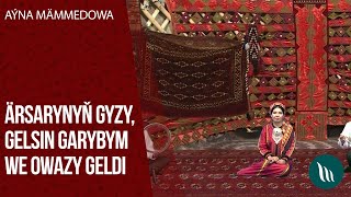 Aýna Mämmedowa - Ärsarynyň gyzy, Gelsin Garybym, Owazy geldi | 2020