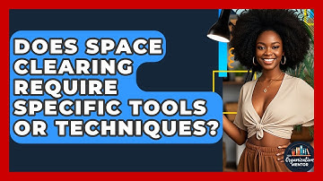 Does Space Clearing Require Specific Tools or Techniques? - Your Organization Mentor