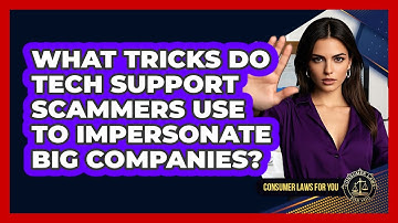 What Tricks Do Tech Support Scammers Use To Impersonate Big Companies? - Consumer Laws For You
