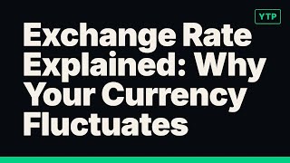 Exchange Rate Explained: Why Your Currency Fluctuates