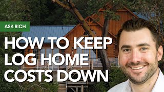 How to keep log home costs down
