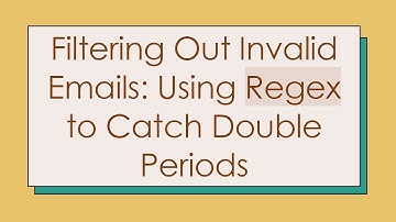 Filtering Out Invalid Emails: Using Regex to Catch Double Periods