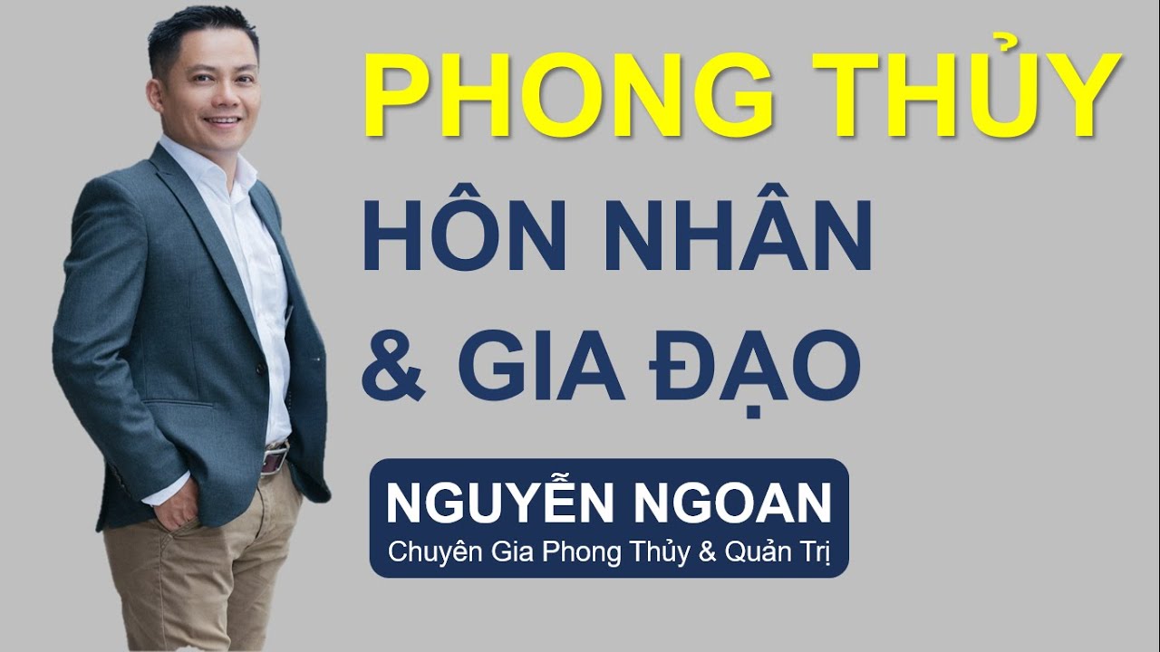 Làm thế nào để có Hôn Nhân Hạnh Phúc & Gia Đạo Bình An // Chuyên Gia NGUYỄN NGOAN