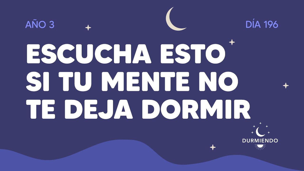 Escucha esto si tu mente no te deja dormir - Día 196 Año 3 | Durmiendo ...