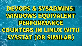 Devops Sysadmins Windows Equivalent Performance Counters In Linux With Sysstat Or Similar