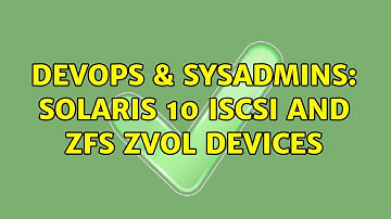 DevOps & SysAdmins: Solaris 10 iSCSI and zfs zvol devices
