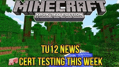 Minecraft Xbox 360: TU12 News - Cert Testing This Week!
