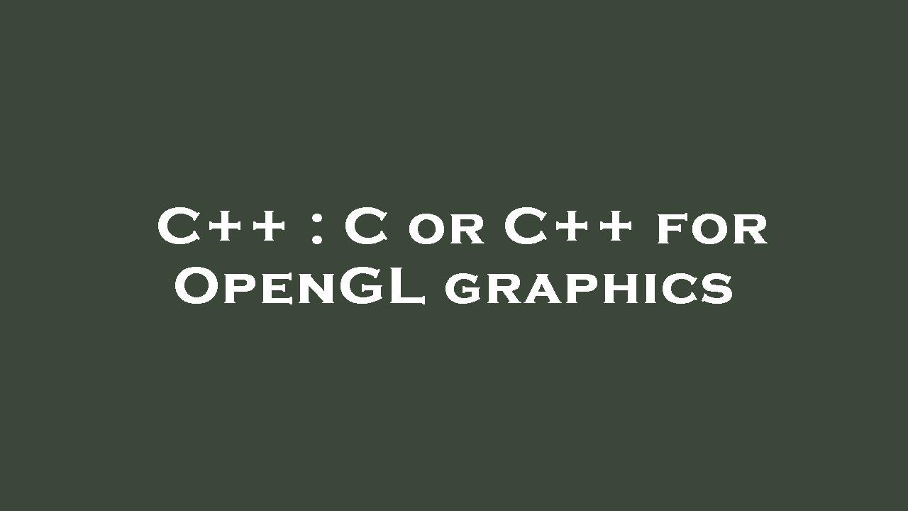 C++ : C or C++ for OpenGL graphics - YouTube