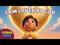 I Am Loved by God 💛 Christian Kids Song | YHWH Kids