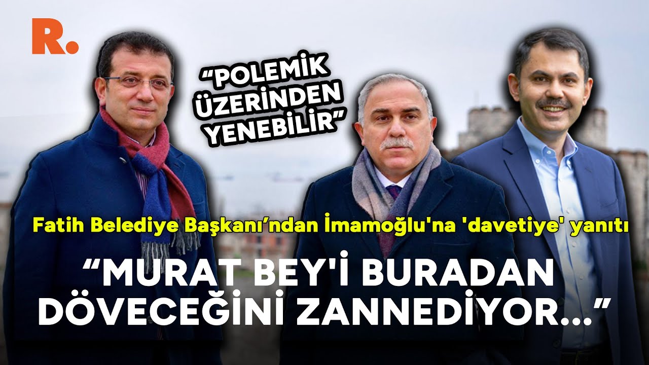 Fatih Belediye Başkanı: Ekrem Bey, Murat Bey'i buradan döveceğini ...