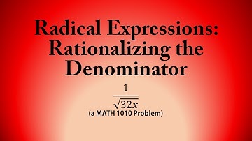 Radical Expressions: Rationalizing the Denominator (a MATH 1010 Problem)