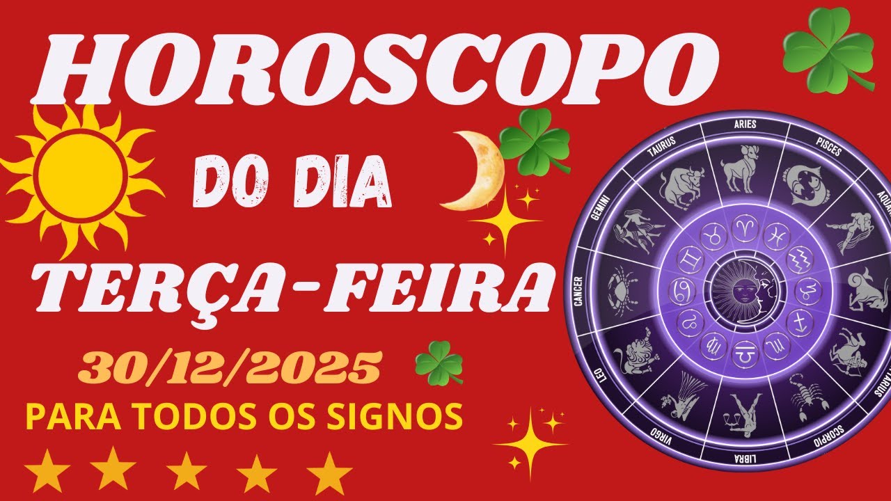 HORÓSCOPO DO DIA DE HOJE TERÇA-FEIRA 30/12/2025 PARA TODOS OS SIGNOS ...