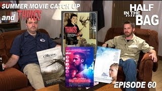Half in the Bag Episode 60: Summer Movie Catch Up and THINGS
