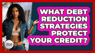 What Debt Reduction Strategies Protect Your Credit? - Ultimate Life Hacks