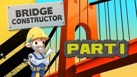 Bridge Constructor - Part 1 (Westlands)