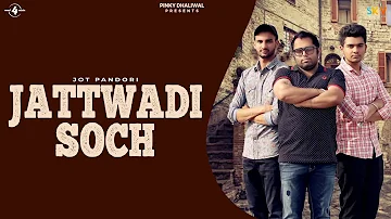 JATTWADI SOCH (Full Audio Song) | JOT PANDORI | Latest Punjabi Songs 2017