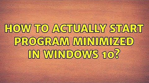 How to actually start program minimized in Windows 10?
