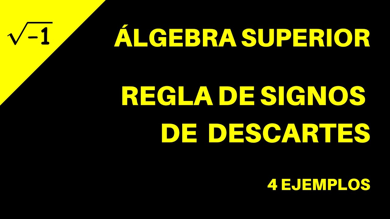 Álgebra Superior: Regla de Signos de Descartes (Raíces de Polinomios)