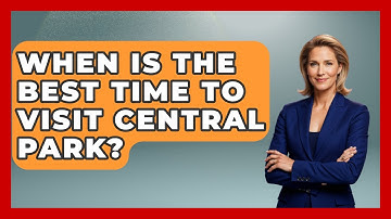 When Is The Best Time To Visit Central Park? - Exploring Campgrounds