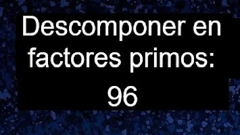 Como decompor em fatores primos o número 96?