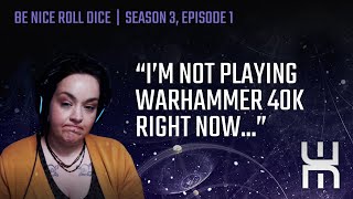 Be Nice Roll Dice Season 3 Episode 1 :  Why Am I Not Playing Warhammer 40k?