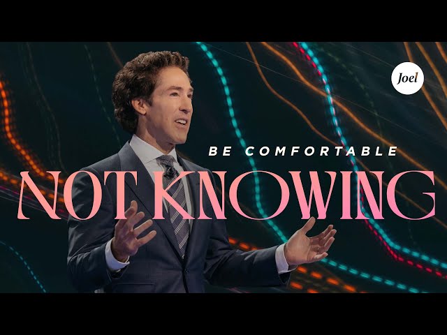 Be Comfortable Not Knowing | Joel Osteen class=