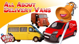 All about Delivery Vans - Heroes of the City - Educational and fun learning