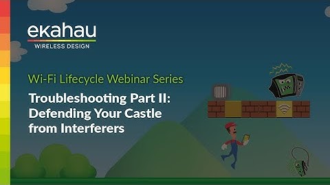Troubleshooting Part II: Defending Your Castle from Interferers | Ekahau Webinar