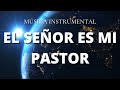 Música Instrumental Cristiana / El Señor es mi Pastor / Descansando en Dios