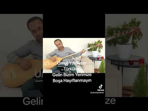 Gelin Bizim Yerimize Boşa Hayıflanmayın Umut Yurdusar Türküleri