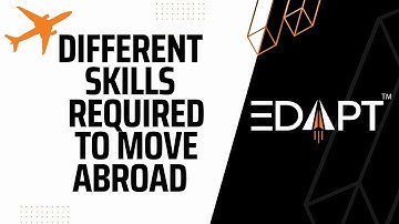 DIFFERENT SKILLS REQUIRED TO MOVE ABROAD | SKILLS TO LEARN BEFORE MOVING ABROAD | EDAPT APP
