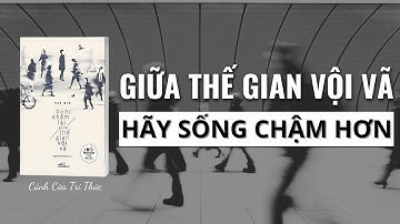 Giữa thế gian vội vã, hãy sống chậm hơn l Sách Bước Chậm Lại Giữa Thế Gian Vội Vã l Tóm Tắt Sách