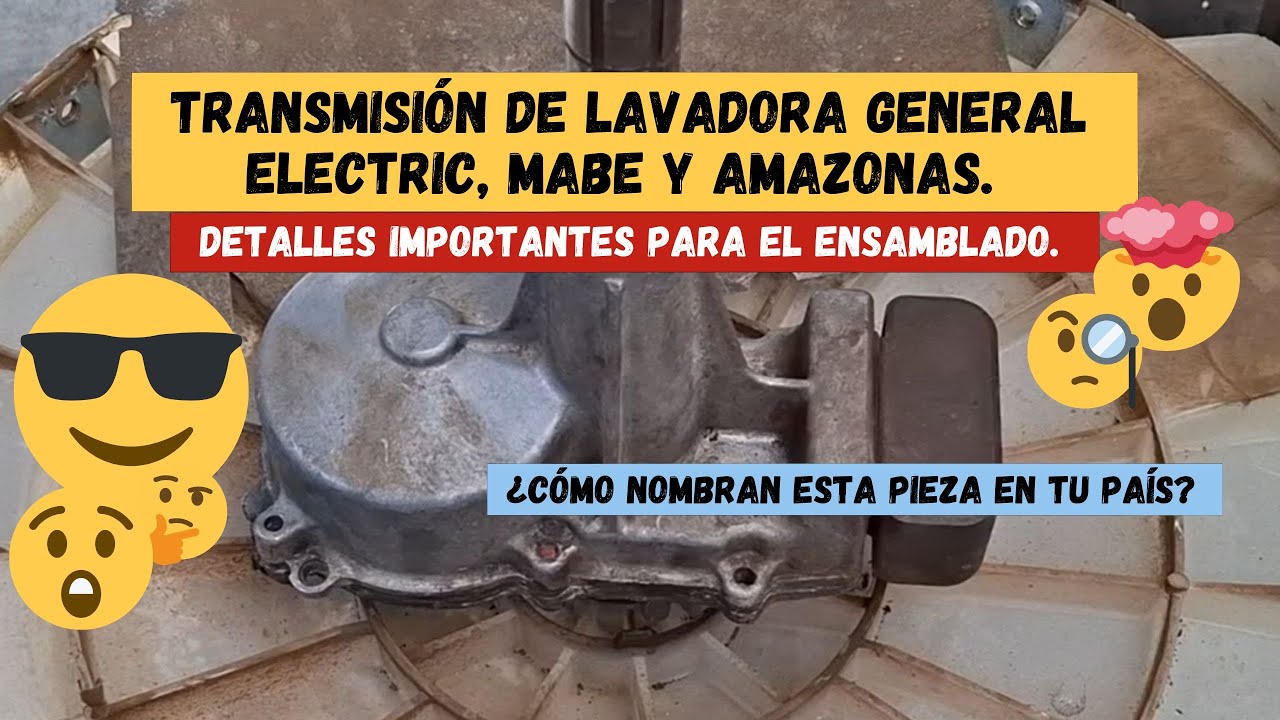 Transmisión de lavadora General electric, Mabe y Amazonas. Detalles importantes para el ensamblado.