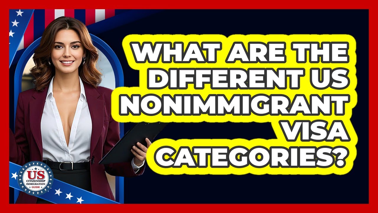 What Are The Different US Nonimmigrant Visa Categories? - US Citizenship Immigration Guide