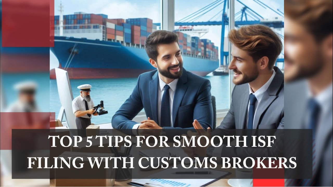 Top 5 Tips for Smooth ISF Filing with Customs Brokers - YouTube